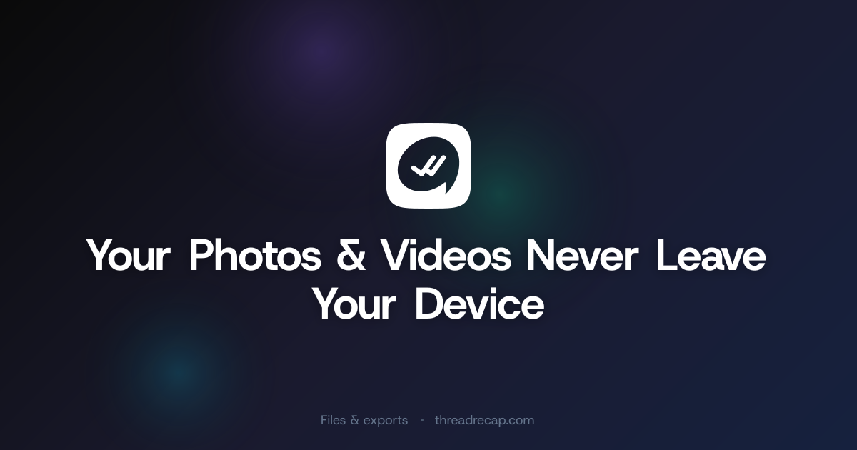 Your Photos & Videos Never Leave Your Device | ThreadRecap