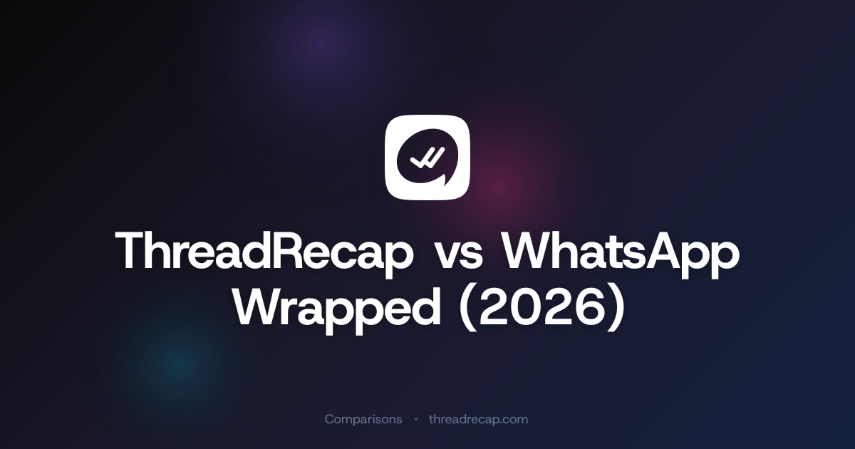 ThreadRecap vs WhatsApp Wrapped (2026) | ThreadRecap