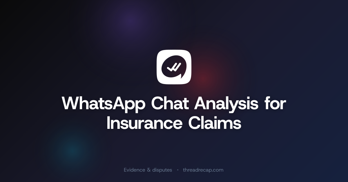 WhatsApp Chat Analysis for Insurance Claims | ThreadRecap