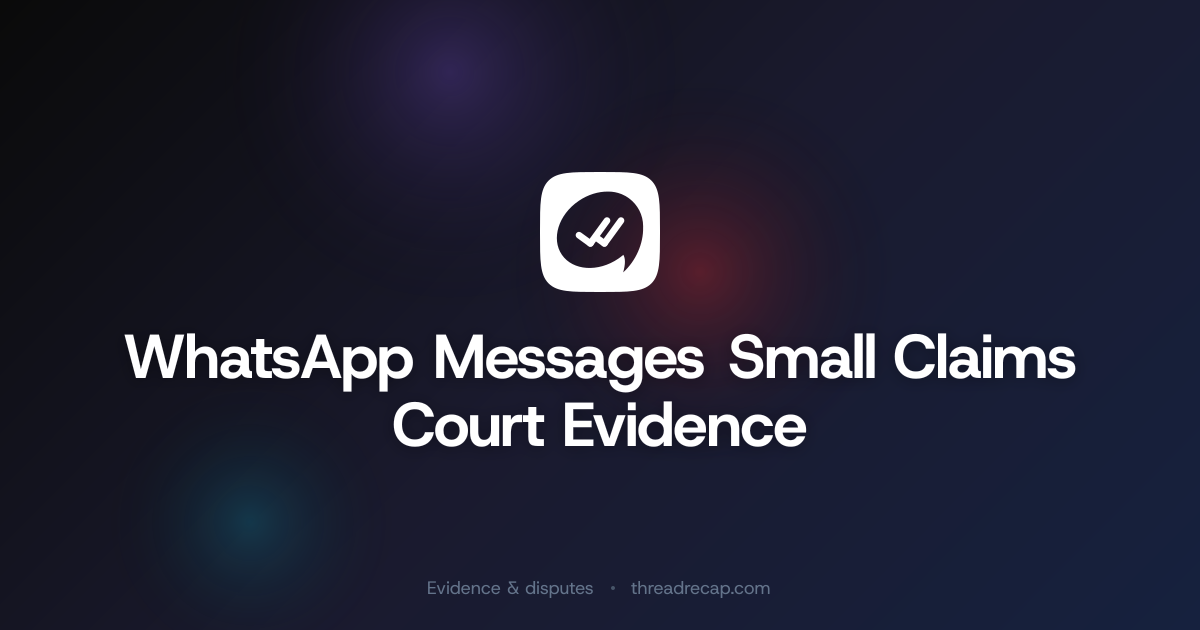 WhatsApp Messages Small Claims Court Evidence | ThreadRecap